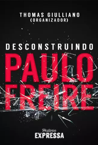 Desconstruindo Paulo Freire  -  Thomas Giulliano