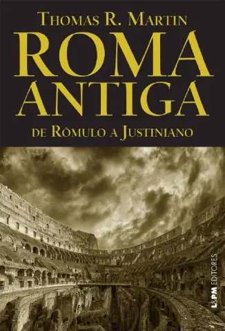 Roma Antiga: de Rômulo a Justiniano - Thomas R. Martin