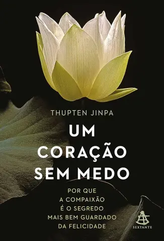 Um Coração sem medo - Thupten Jinpa