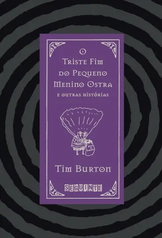 O Triste fim do Pequeno Menino Ostra e Outras Histórias - Tim Burton