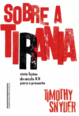 Sobre a Tirania: Vinte Lições do Século XX para o Presente - Timothy Snyder