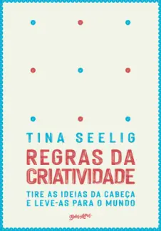 Regras da Criatividade - Tina Seelig