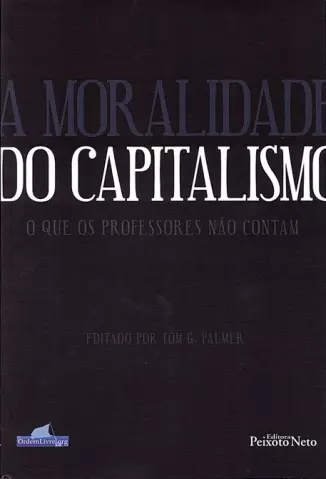 A moralidade do capitalismo  -  Tom G. Palmer