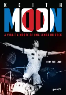 Keith Moon: a vida e a Morte de uma Lenda do rock - Tony Fletcher