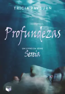Profundezas  -  Trilogia Sereia   - Vol. 3  -  Tricia Rayburn