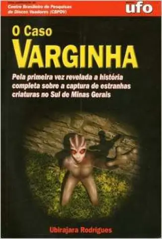 O Caso Varginha - Ubirajara Rodrigues