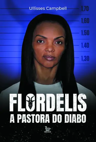 Flordelis: A Pastora do Diabo - Ullisses Campbell
