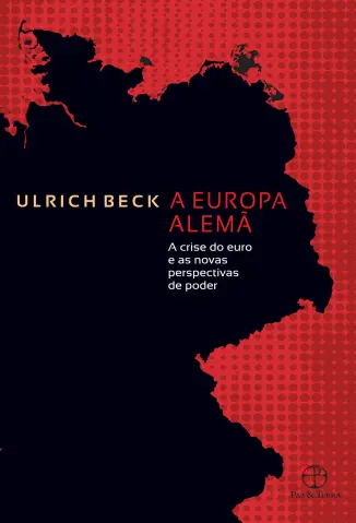 A Europa Alemã: A Crise do euro e as Novas Perspectivas de Poder - Ulrich Beck