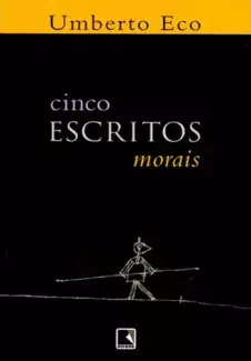 Cinco Escritos Morais  -  Umberto Eco