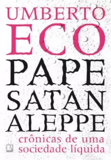 Pape Satàn Aleppe: Crônicas de uma Sociedade Líquida  -  Umberto Eco