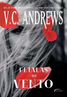 Pétalas ao Vento  -  Saga dos Foxworth  - Vol.  02  -  V. C. Andrews