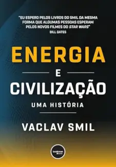 Energia e Civilização: Uma História - Vaclav Smil