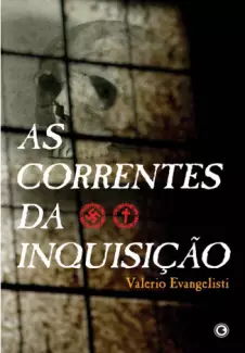 As Correntes da Inquisição  -   Valério Evangelisti