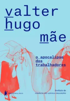 O Apocalipse dos Trabalhadores - Valter Hugo Mãe