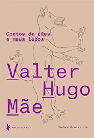 Contos de cães e maus lobos - Valter Hugo Mãe