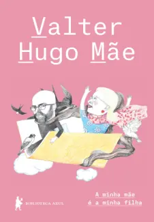 A Minha mãe é a Minha Filha - Valter Hugo Mae