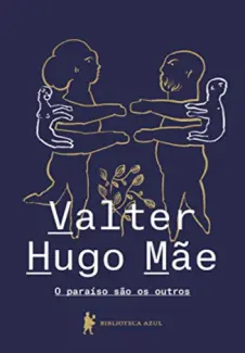 O Paraíso são os Outros - Valter Hugo Mãe