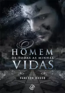 O Homem de Todas as Minhas Vidas  -  Vanessa Bosso