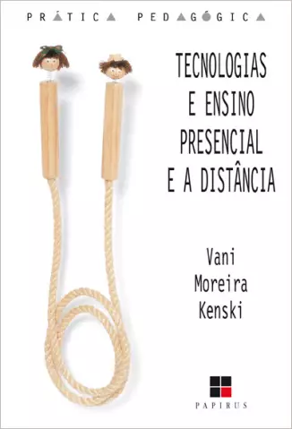 Tecnologias e Ensino Presencial e a Distância  -  Vani Moreira Kenski