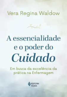 A Essencialidade e o Poder do Cuidado - Vera Regina Waldow