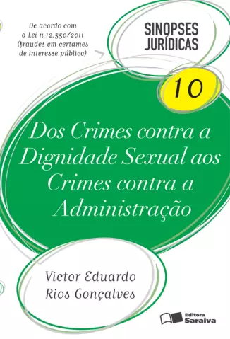 Dos Crimes contra a Dignidade Sexual aos Crimes contra a Administração - Col. Sinopses Jurídicas   - Vol.  10  -  Victor Eduardo Rios Gonçalves