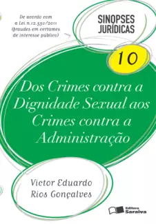 Dos Crimes contra a Dignidade Sexual aos Crimes contra a Administração - Col. Sinopses Jurídicas   - Vol.  10  -  Victor Eduardo Rios Gonçalves