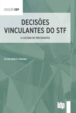 Decisões vinculantes do STF: A cultura de precedentes - Victor Marcel Pinheiro