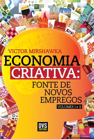 Economia Criativa: Fonte de Novos Empregos - Victor Mirshawka