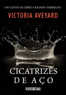 Cicatrizes de Aço  -  Um conto da série A Rainha Vermelha  -  Victoria Aveyard