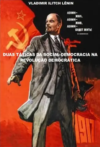 Duas Táticas da Social-Democracia na Revolução Democrática - Vladimir Ilitch Lênin