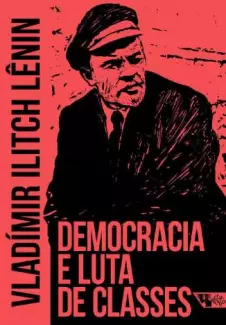 Democracia e Luta de Classes  -  Vladimir Ilitch Ulianov Lênin