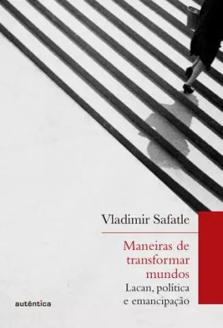 Maneiras de Transformar Mundos  -  Vladimir Safatle