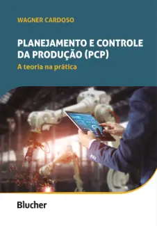 Planejamento e controle da produção (PCP): a teoria na prática - Wagner Cardoso