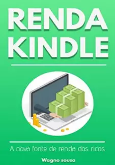 Renda Kindle : a Nova Fonte de Renda dos Ricos  -  Wagno Sousa