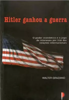 Hitler Ganhou a Guerra  -  Walter Graziano