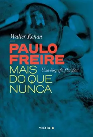 Paulo Freire Mais do que Nunca  -  Walter Kohan
