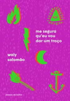 Me Segura Qu’eu vou dar um Troço  - Waly Salomão