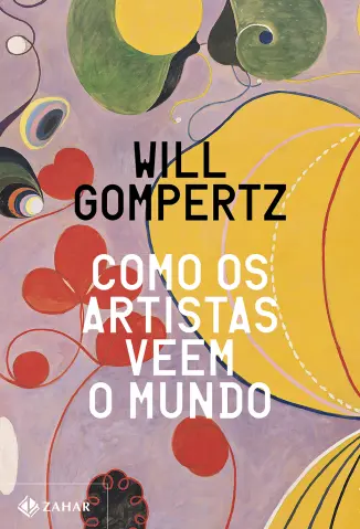 Como os Artistas veem o Mundo - Will Gompertz