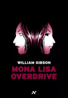 Mona Lisa Overdrive  -  Trilogia do Sprawl  - Vol.  03  -  William Gibson