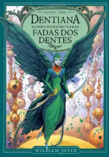 Dentiana A Rainha do Exército das Fadas dos Dentes - Os Guardiões Vol. 3 - William Joyce