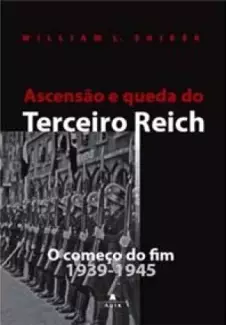 Ascensão e Queda do Terceiro Reich  -  William L. Shirer