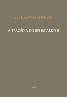 A Tragédia do Rei Ricardo II - William Shakespeare