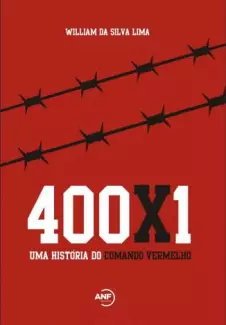 400X1: uma História do Comando Vermelho  -  William da Silva Lima