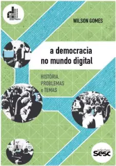 A Democracia No Mundo Digital  -  Wilson Gomes