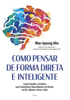 Como Pensar de Forma Direta e Inteligente - Woo-kyoung Ahn