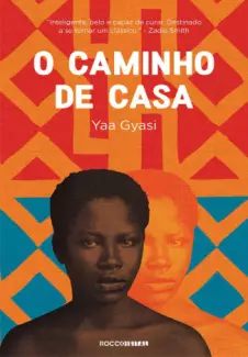 O Caminho de Casa - Yaa Gyasi