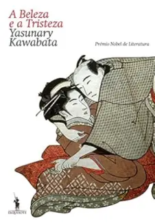 A Beleza e a Tristeza - Yasunari Kawabata