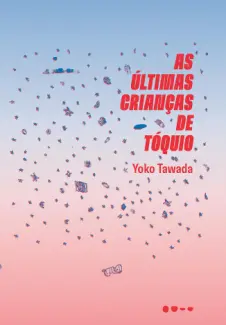 As Últimas Crianças de Tóquio - Yoko Tawada
