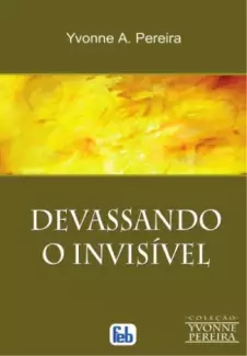 Devassando o Invisível  -  Yvonne A. Pereira