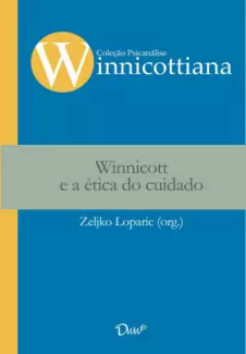 Winnicott e a ética do cuidado - Zeljko Loparic
